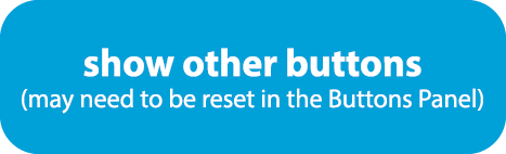 show other buttons (may need to be reset in the Buttons Panel)